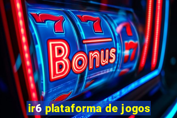 ir6 plataforma de jogos